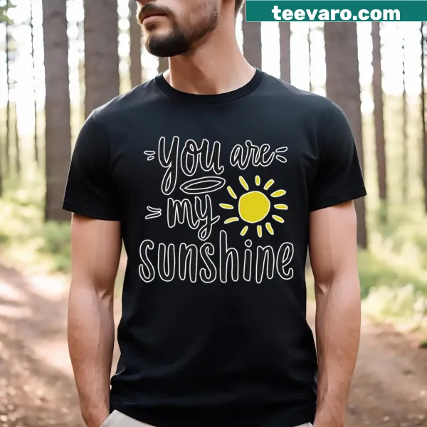 Text shirt with the phrase 'You Are My Sunshine'