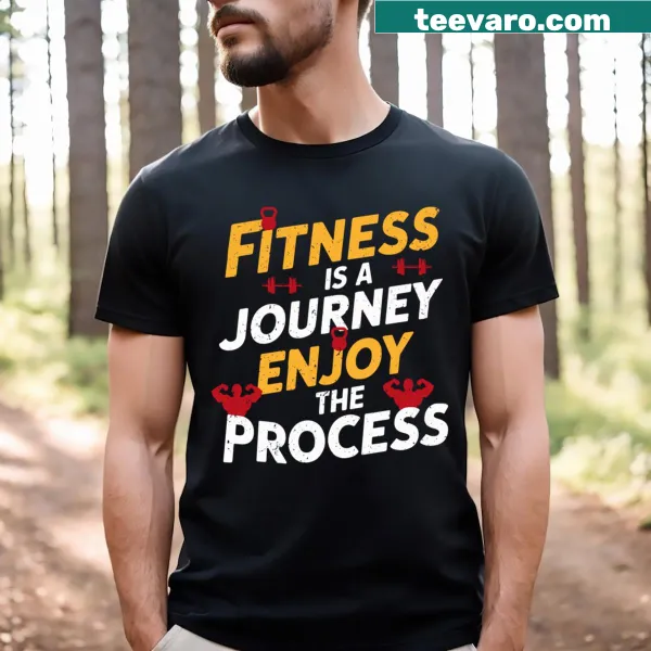 Inspirational T-shirt with the phrase 'Fitness Is A Journey Enjoy The Process'