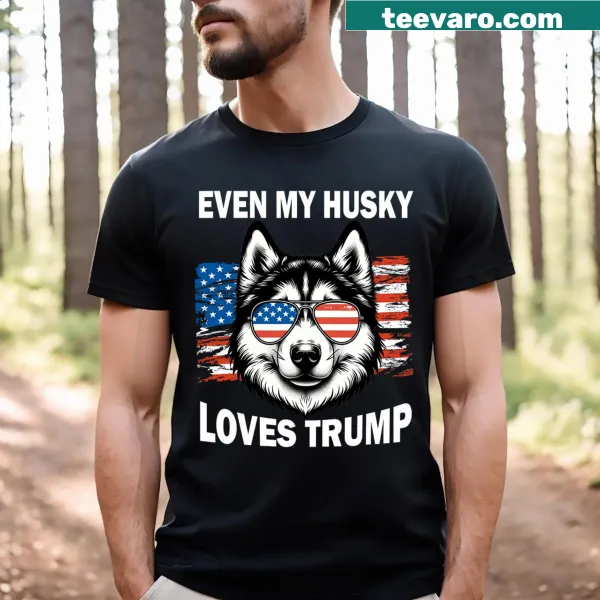 Husky-themed t-shirt with 'Even My Husky Loves Trump' text