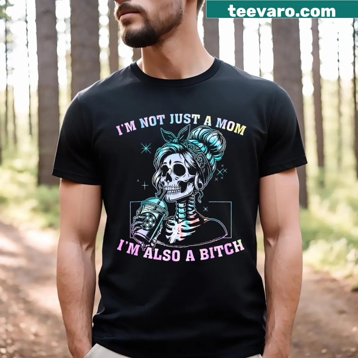 Bold mom shirt with a skull and the phrase 'I'm Not Just A Mom I'm Also A Bitch' — on a men's t-shirt