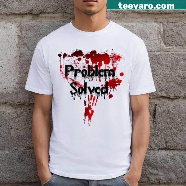 Bloody 'Problem Solved' graphic with horror-themed design on a V-neck T-shirt