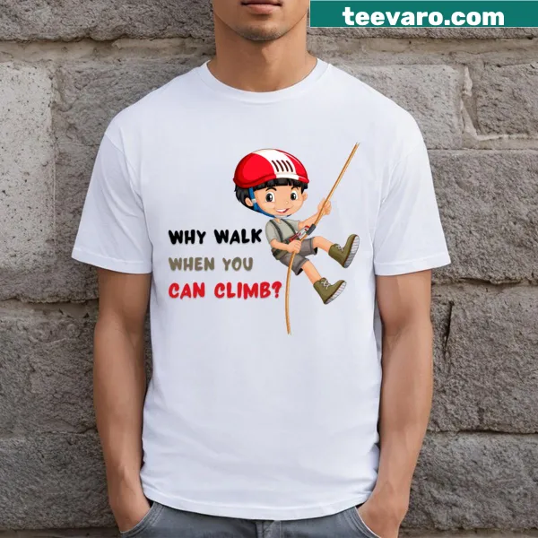 Funny climbing design with the phrase Why Walk When You Can Climb