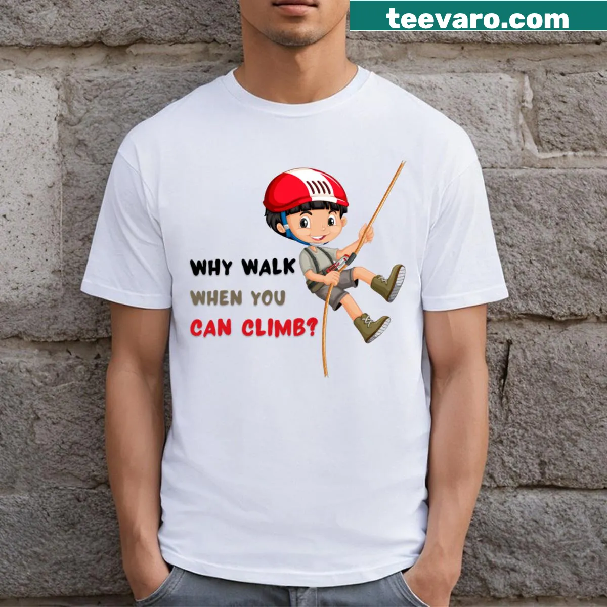 Funny climbing design with the phrase Why Walk When You Can Climb — on a men's t-shirt