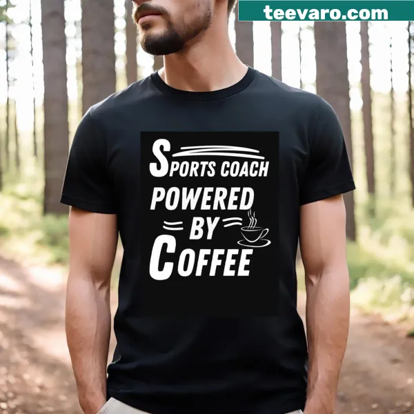 T-shirt with the phrase Powered By Coffee for sports coaches