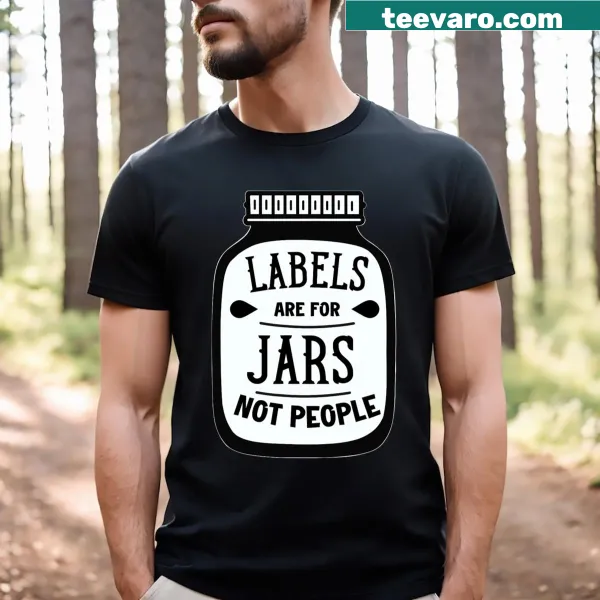 Graphic T-shirt with the phrase 'Labels Are For Jars Not People'