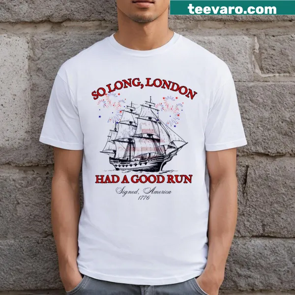 Funny patriotic t-shirt with 'So Long London Had A Good Run' text