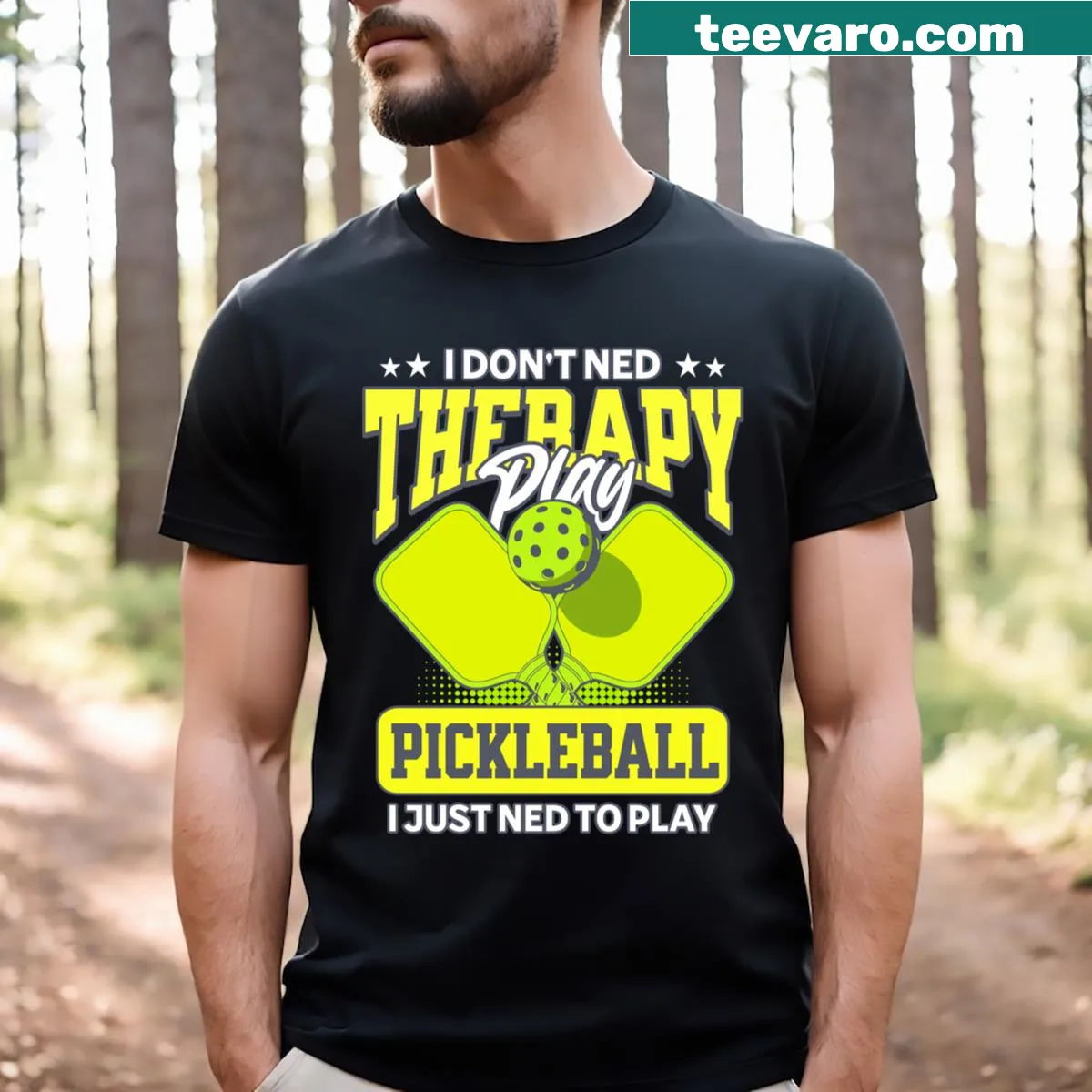 Playful T-shirt with the phrase I Dont Need Therapy I Just Need To Play Pickleball — on a men's t-shirt