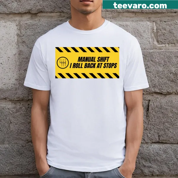 Humorous 'Manual Shift I Roll Back At Stops' T-shirt
