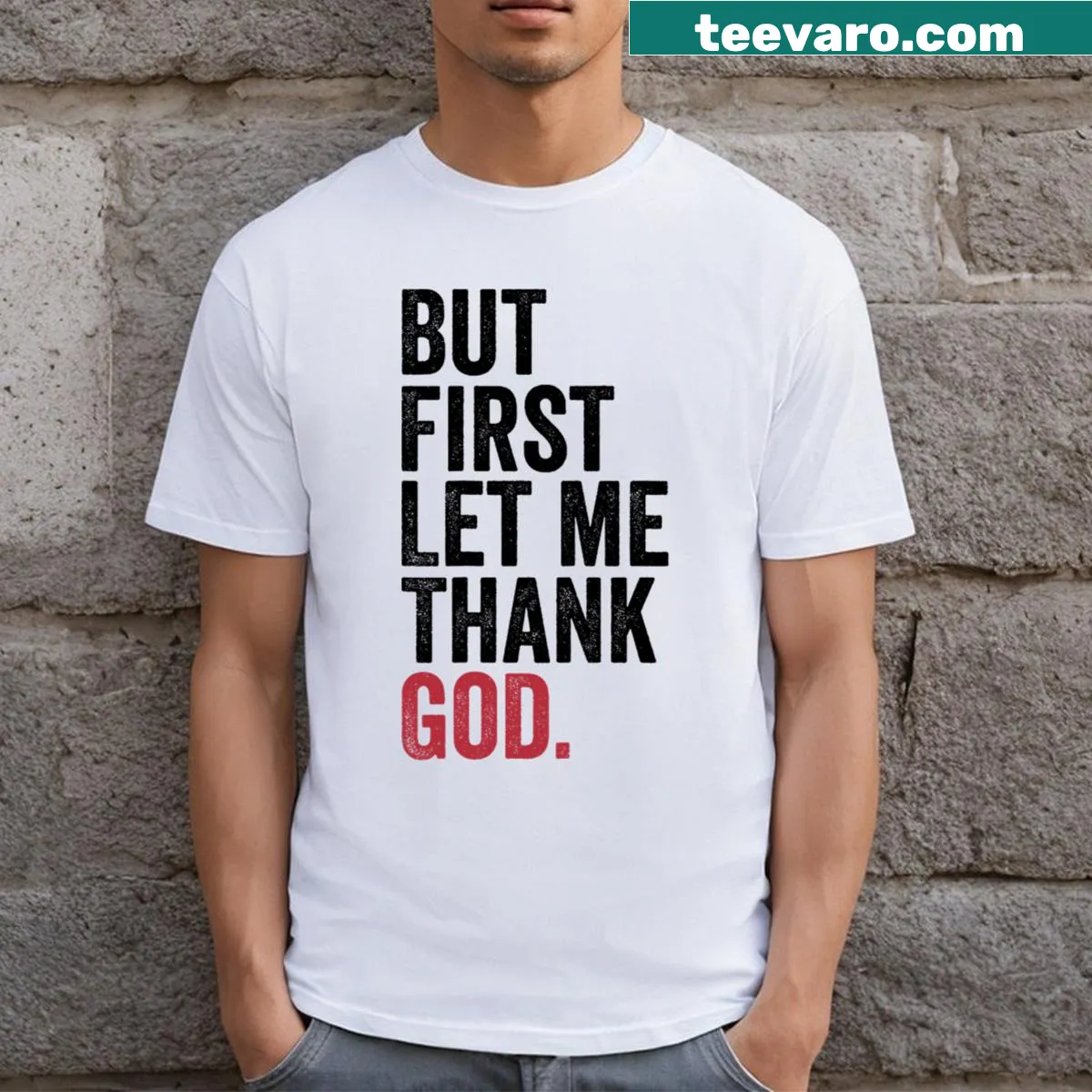 Inspirational T-shirt featuring the phrase 'But First Let Me Thank God'. — on a men's t-shirt