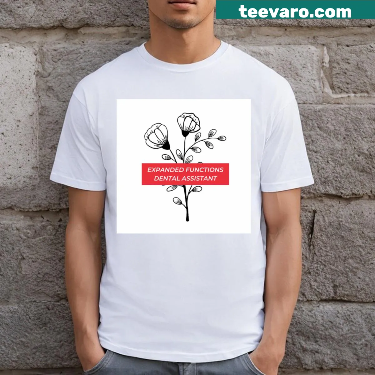 T-shirt celebrating expanded functions dental assistants with floral design — on a men's t-shirt
