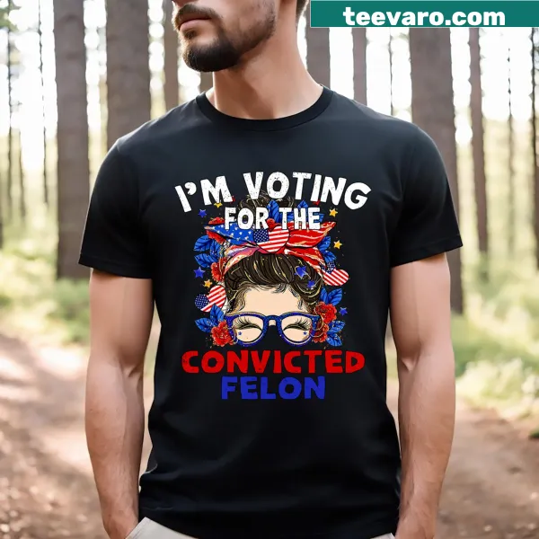 Humorous T-shirt about voting for a convicted felon