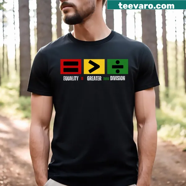 T-shirt promoting unity with 'Equality Is Greater Than Division' text