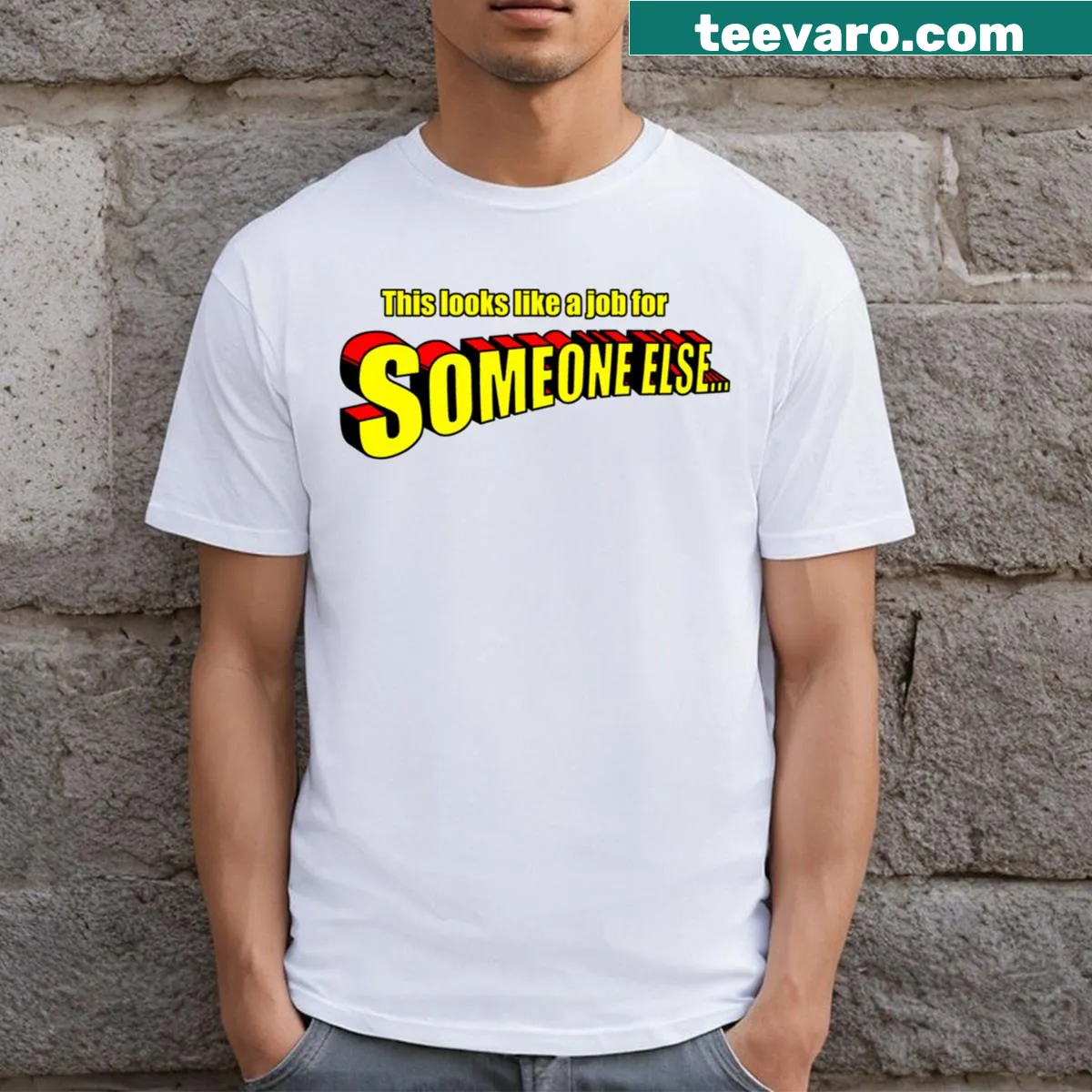 Funny saying design stating 'This Looks Like A Job For Someone Else' — on a men's t-shirt