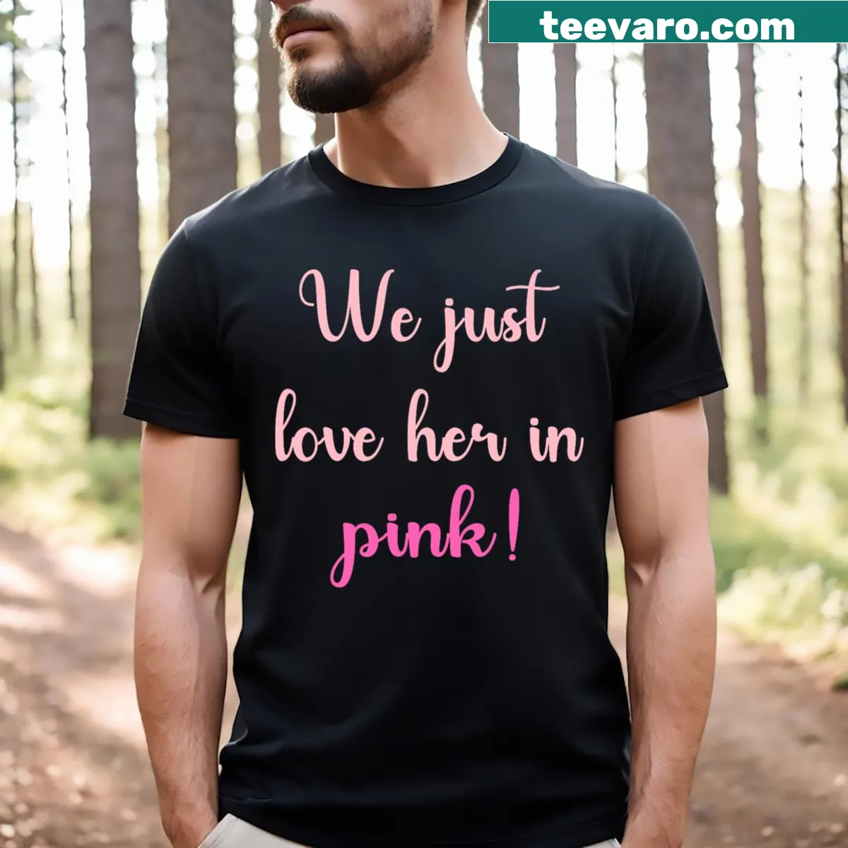 T-shirt with playful typography that says We Just Love Her In Pink. — on a men's t-shirt