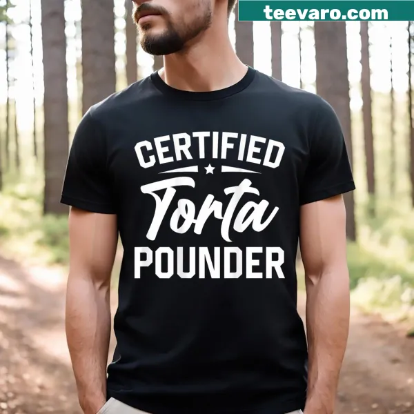 T-shirt with humorous 'Certified Torta Pounder' graphic on the back.