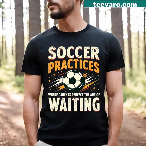 Funny Soccer Mom & Dad T-shirt about patience at practice