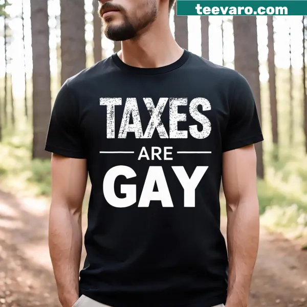 Sarcastic T-shirt with the humorous phrase 'Taxes Are Gay' printed boldly