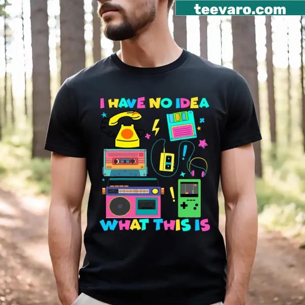Fun t-shirt with the phrase 'I Have No Idea What This Is'