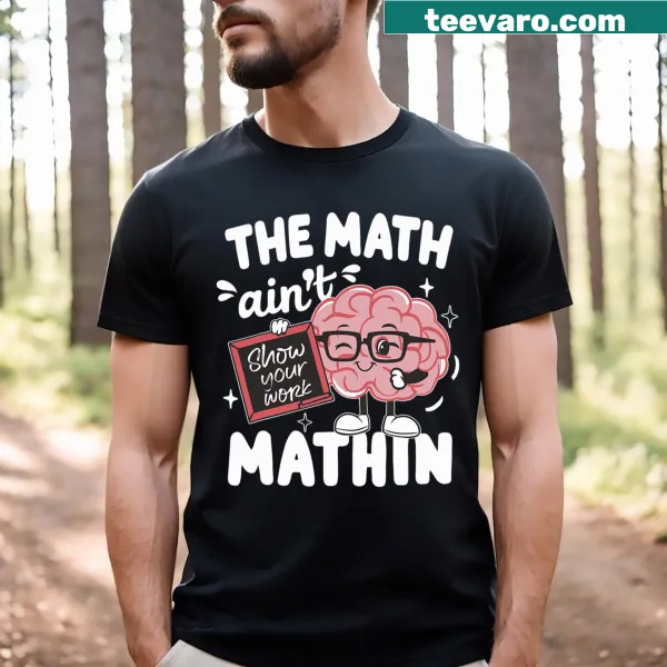 Funny math teacher t-shirt with the phrase 'The Math Ain't Mathin'