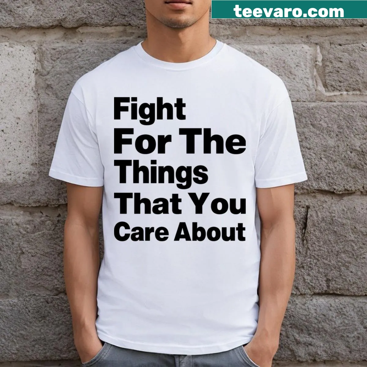Inspirational Fight For The Things graphic t-shirt — on a men's t-shirt