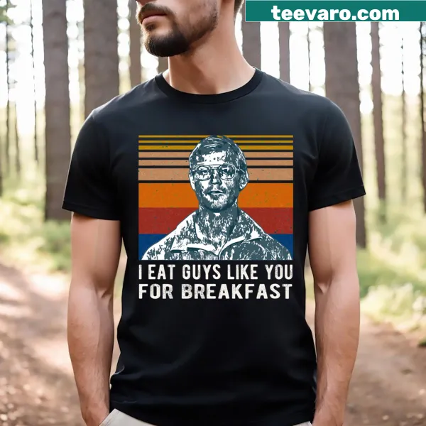 T-shirt with the phrase 'I Eat Guys Like You For Breakfast.'