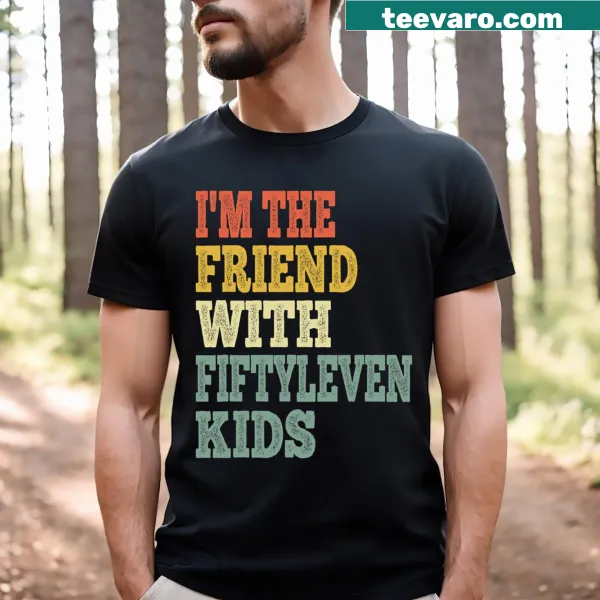 Humorous t-shirt saying 'I'm The Friend With Fiftyleven Kids'