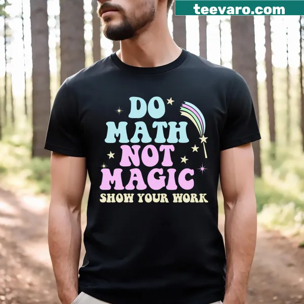 Funny t-shirt for math teachers featuring the phrase 'Do Math Not Magic' in bold typography.