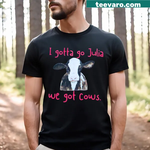 Vintage style I Gotta Go Julia We Got Cows t-shirt with humorous text