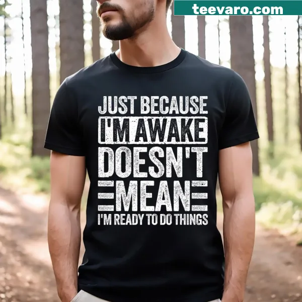 Funny T-shirt with the phrase 'Just Because I'm Awake' for teens