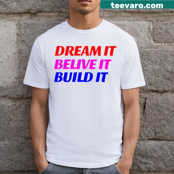 Inspirational text 'Dream It Believe It Build It' on a t-shirt