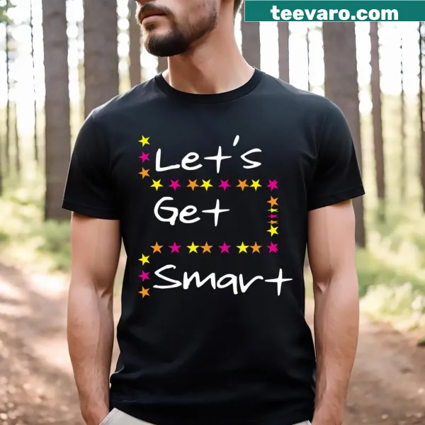 T-shirt with the phrase 'Let's Get Smart' promoting intelligence and curiosity.