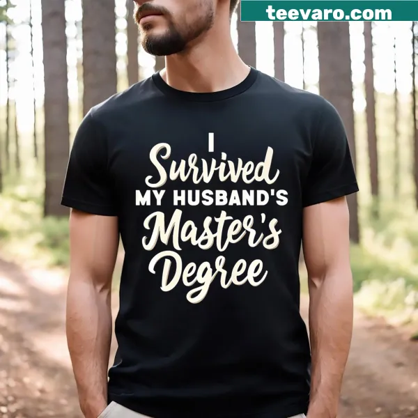 Funny spouse t-shirt about surviving a husband’s master's degree