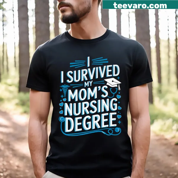 Funny nursing tee with 'I Survived My Moms Nursing Degree' text
