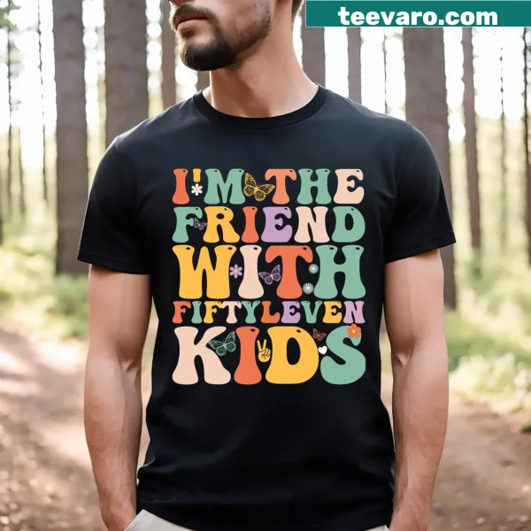 Funny typography tee stating, I'm the friend with fiftyleven kids