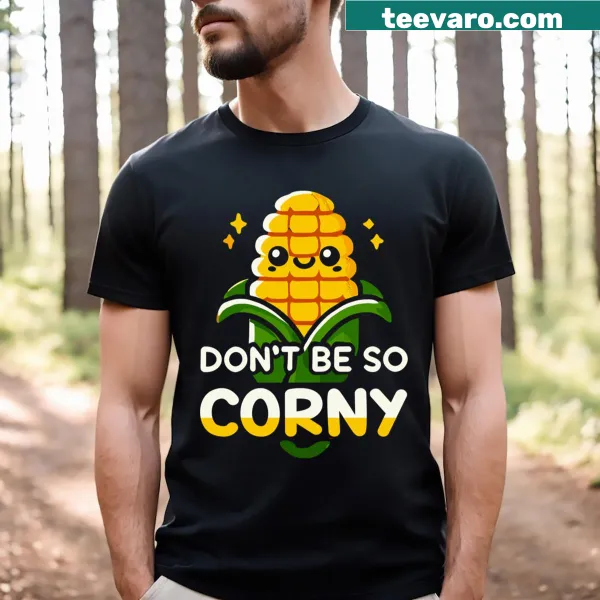 Cartoon corn character t-shirt with the phrase Don't Be So Corny