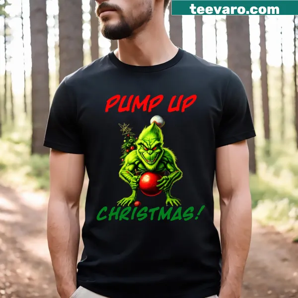 Festive Grinch T-shirt with the phrase Pump Up Christmas