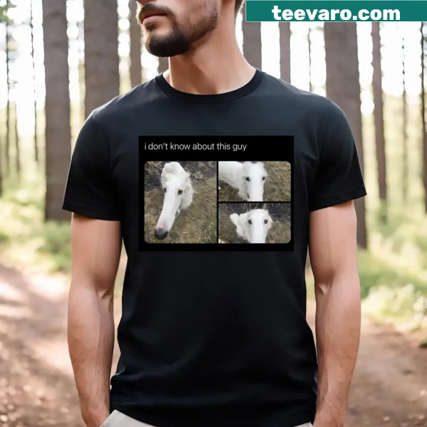 Borzoi dog meme with the text 'I Don't Know About This Guy' in playful font