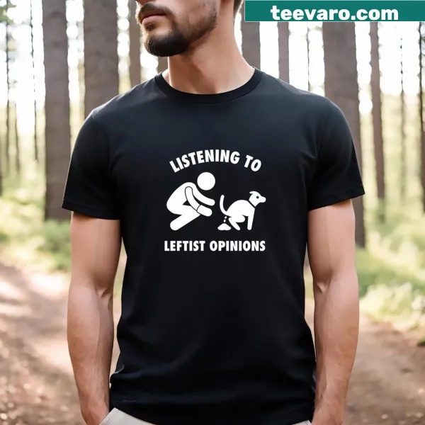 Funny meme T-shirt with text about leftist opinions