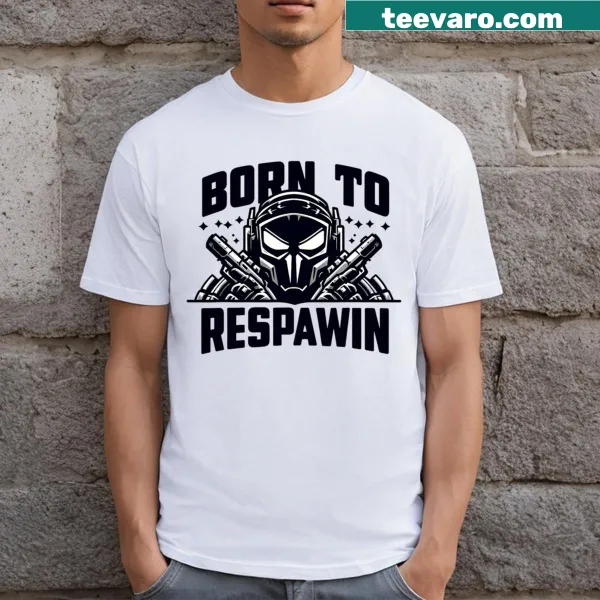 Ultimate gamer attitude shirt with bold text 'Born To Respawn And Win'