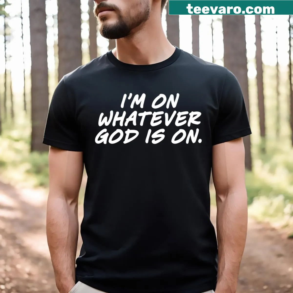 Inspirational T-shirt with the quote 'Im On Whatever God Is On' — on a men's t-shirt