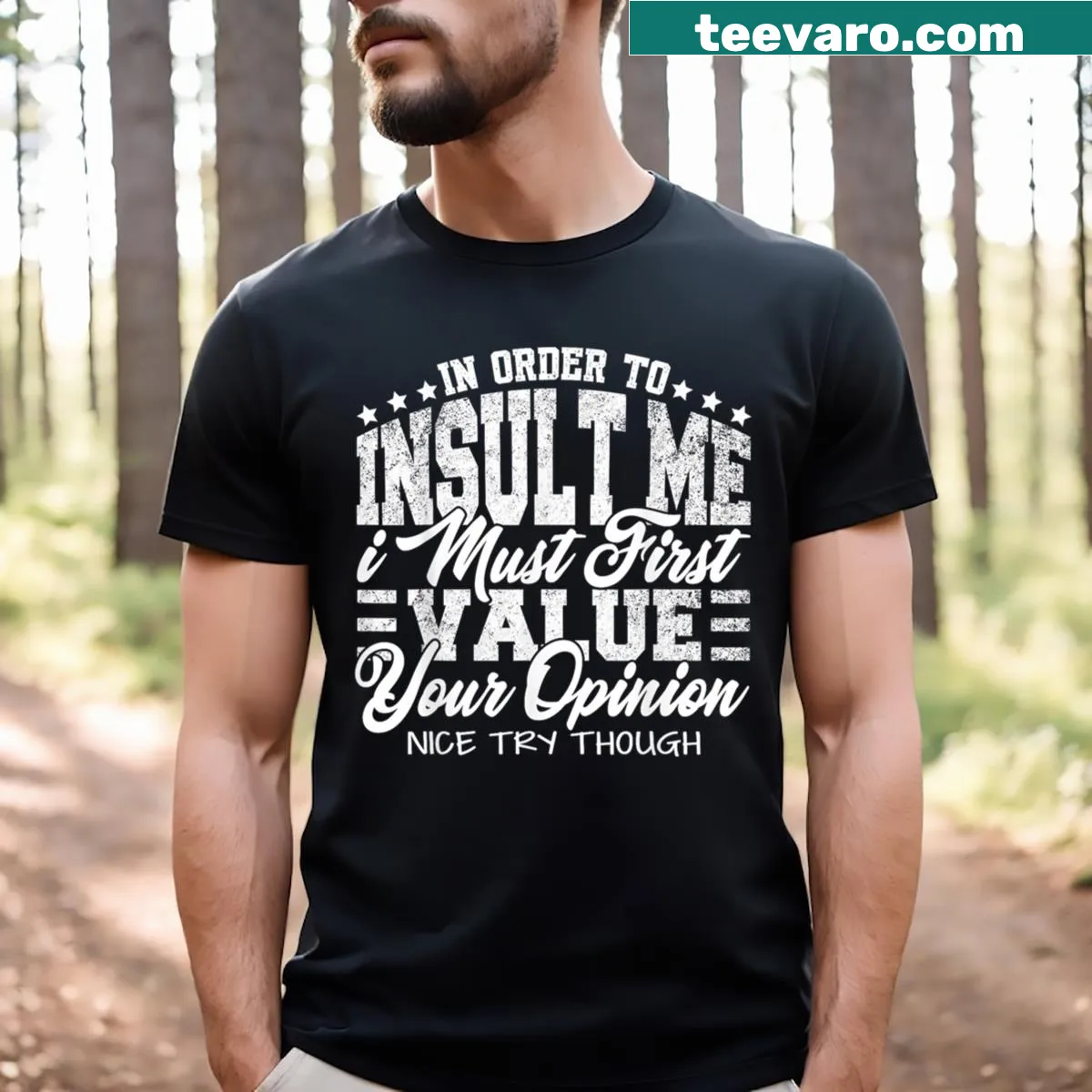 T-shirt featuring the phrase In Order To Insult Me I Must First Value Your Opinion 12. — on a men's t-shirt