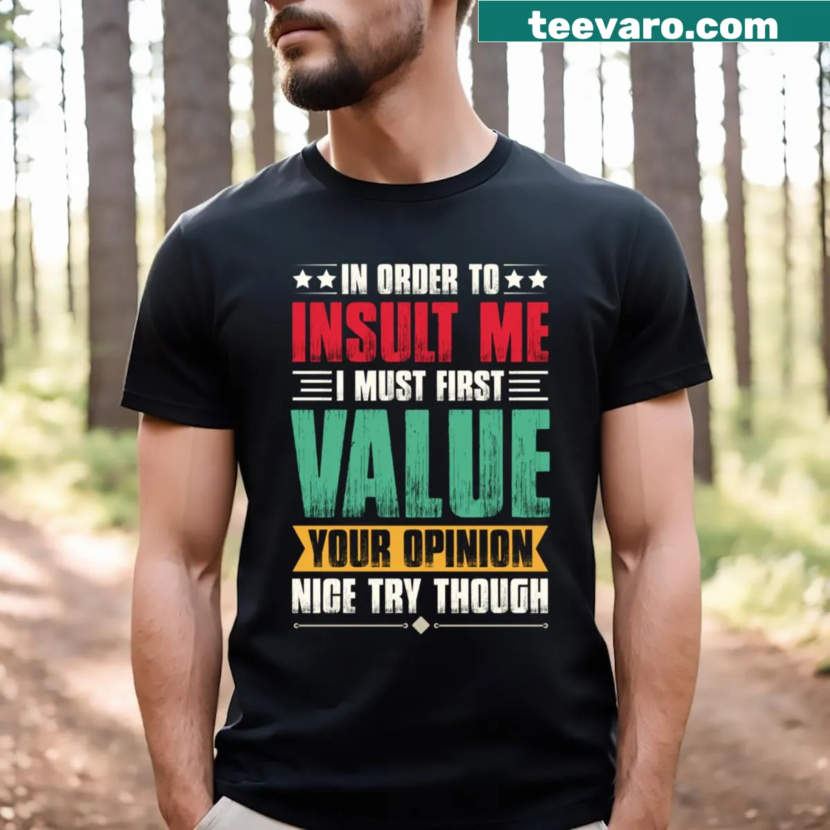 T-shirt with the phrase In Order To Insult Me I Must First Value Your Opinion — on a men's t-shirt