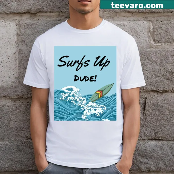 Fun t-shirt with the phrase 'Surfs Up Dude!'