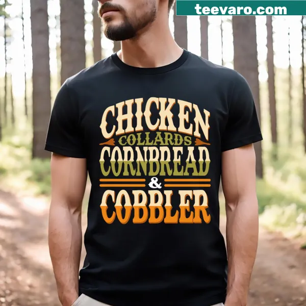 T-shirt featuring text 'Chicken Collards Cornbread & Cobbler'