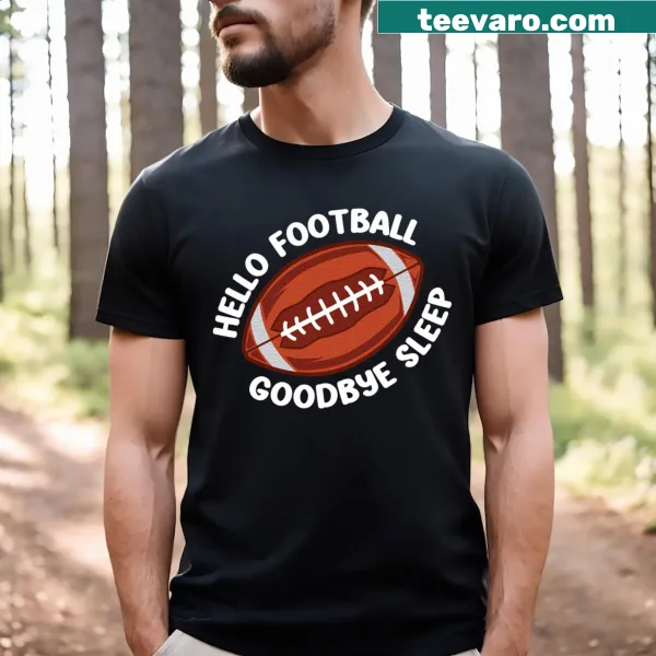 Funny Hello Football Goodbye Sleep text graphic t-shirt