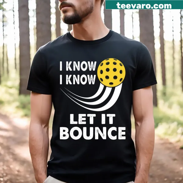 Funny T-shirt with 'I Know Let It Bounce' for pickleball players