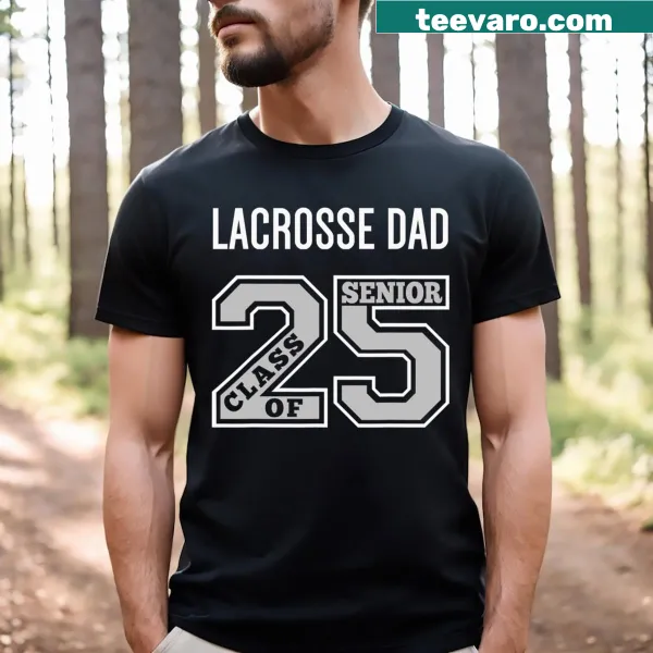Lacrosse Dad T-shirt for senior class 2025