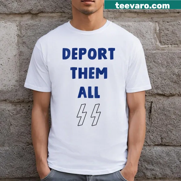 T-shirt with bold text 'Deport Them All' for political statements