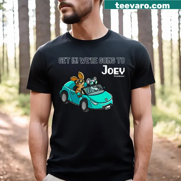 Get In! We're Going To Joey t-shirt with bold text