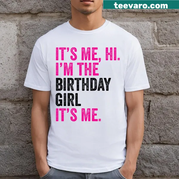 Birthday girl shirt with text 'It's Me Hi I'm The Birthday Girl'